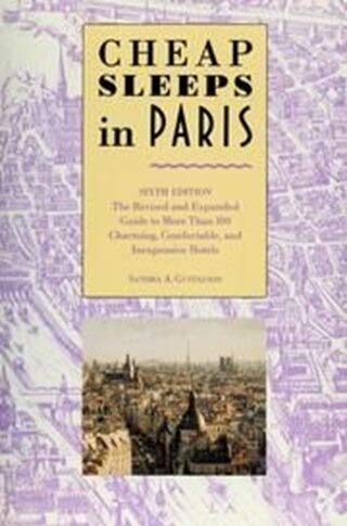 Imagen de archivo de Cheap Sleeps in Paris: The Revised and Expanded Guide to More Than 100 Charming, Comfortable, and Inexpensive Hotels a la venta por Wonder Book