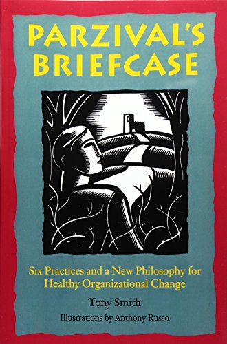 Stock image for Parzival's Briefcase : Six Practices and a New Philosophy for Healthy Organizational Change for sale by Better World Books