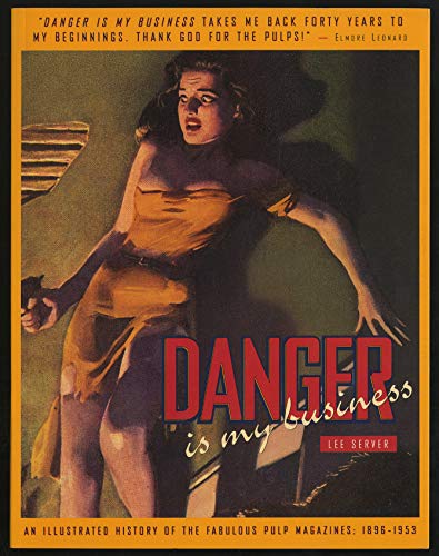 DANGER IS MY BUSINESS, AN ILLUSTRATED HISTORY OF THE FABLOUS PULP MAGAZINES, 1896-1953