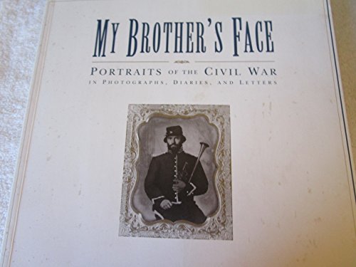 Beispielbild fr My Brother's Face: Portraits of the Civil War in Photographs, Diaries, and Letters zum Verkauf von Books From California