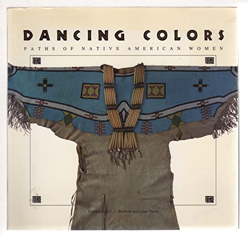 Imagen de archivo de Dancing Colors : Paths of Native American Women a la venta por Better World Books: West