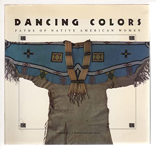 Stock image for Dancing Colors: Paths of the Native American Woman for sale by Copper News Book Store