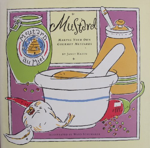 Imagen de archivo de Mustard: Making Your Own Gourmet Mustards a la venta por ZBK Books
