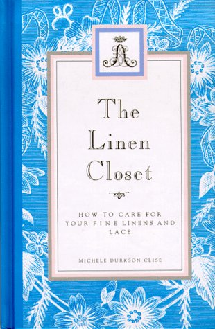 Imagen de archivo de The Linen Closet: How to Care for Your Fine Linens and Lace a la venta por Gulf Coast Books