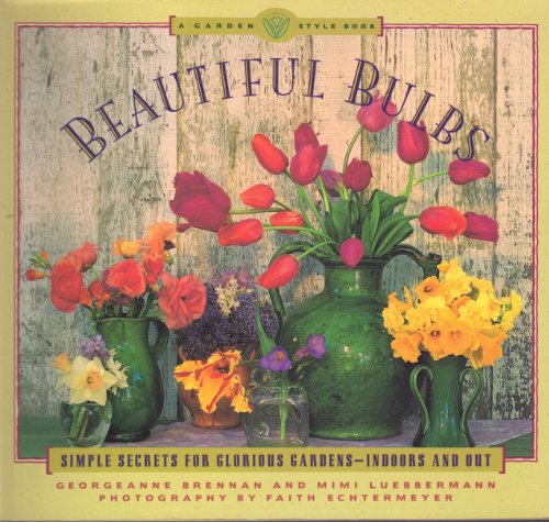 9780811802239: Beautiful Bulbs: Simple Secrets for Glorious Gardens-Indoors and Out