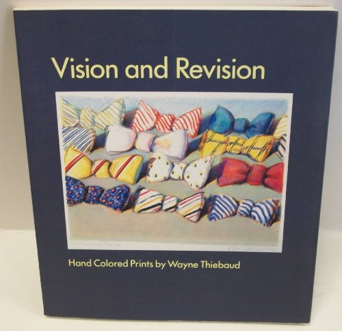 Vision and Revision: Hand Colored Prints by Wayne Thiebaud (9780811802253) by Wayne Thiebaud; Bill Berkson; Robert Flynn Johnson