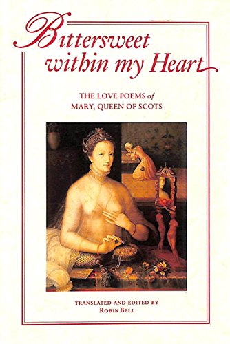 Beispielbild fr Bittersweet Within My Heart: The Love Poems of Mary, Queen of Scots zum Verkauf von Ammareal