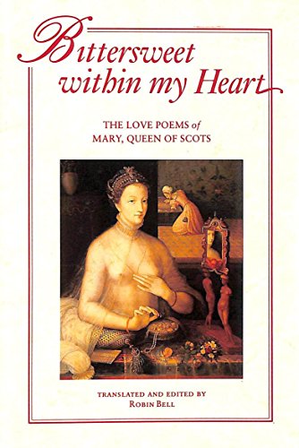 Stock image for Bittersweet within My Heart: The Love Poems of Mary, Queen of Scots for sale by Orion Tech