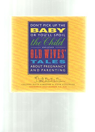 Imagen de archivo de Don't Pick Up the Baby or You'll Spoil the Child and Other Old Wives' Tales About Pregnancy and Parenting a la venta por HPB-Emerald