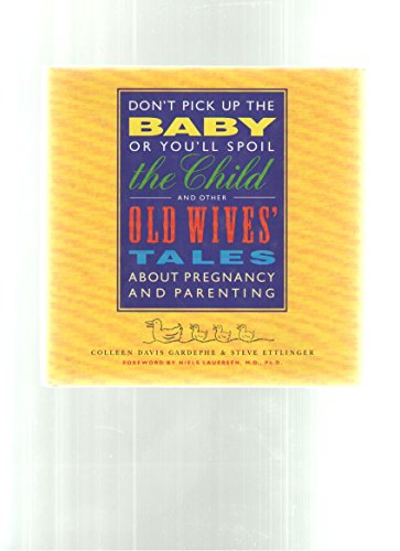 Stock image for Don't Pick Up the Baby or You'll Spoil the Child and Other Old Wives' Tales About Pregnancy and Parenting for sale by HPB-Emerald