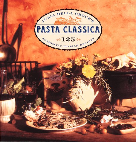 9780811802482: Julia Della Croce's Pasta Classica: The Art of Italian Pasta Cooking