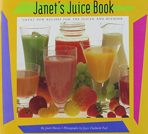9780811803090: Janet's Juice Book: Great New Recipes for the Juicer and Blender