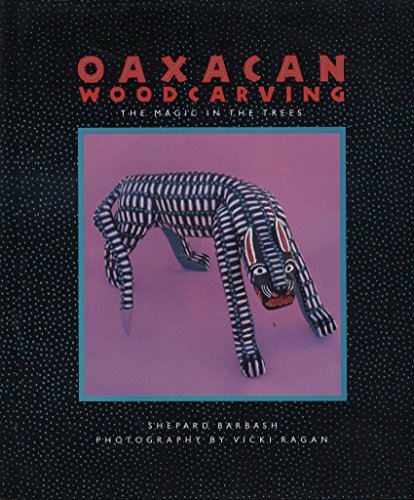 Stock image for Oaxacan Woodcarving: The Magic in the Trees for sale by Frank J. Raucci, Bookseller