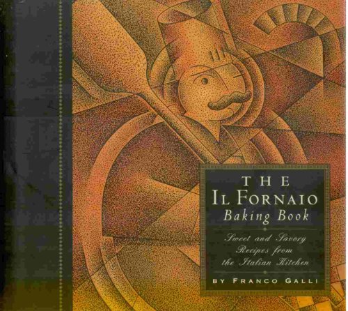 Beispielbild fr Il Fornaio Baking Book: Sweet and Savory Recipes from the Italian Kitchen zum Verkauf von Wonder Book
