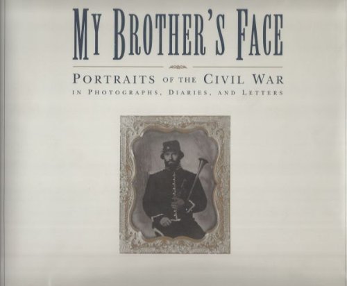 Stock image for My Brother's Face, Portraits of the Civil War in Photographs, Diaries and Letters for sale by Battleground Books