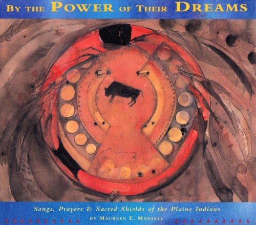 9780811804608: By the Power of Their Dreams: Songs, Prayers, and Sacred Shields of the Plains Indians