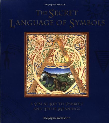 Imagen de archivo de The Secret Language of Symbols: A Visual Key to Symbols Their Meanings a la venta por SecondSale