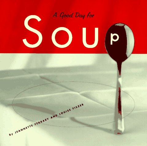 Stock image for Good Day for Soup : Over 200 Recipes for Any Occasion for sale by Better World Books