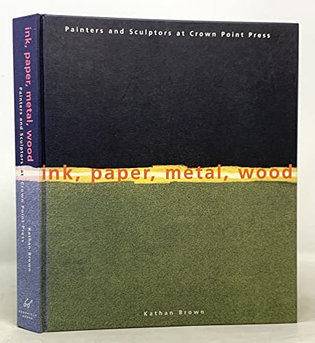 Stock image for Ink, Paper, Metal, Wood: Painters and Sculptors at Crown Point Press for sale by SecondSale