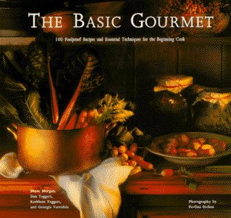 The Basic Gourmet: 100 Foolproof Recipes and Essential Techniques for the Beginning Cook