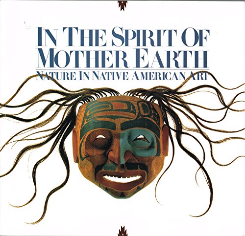 Stock image for In the Spirit of Mother Earth : Nature in Native American Art for sale by Better World Books