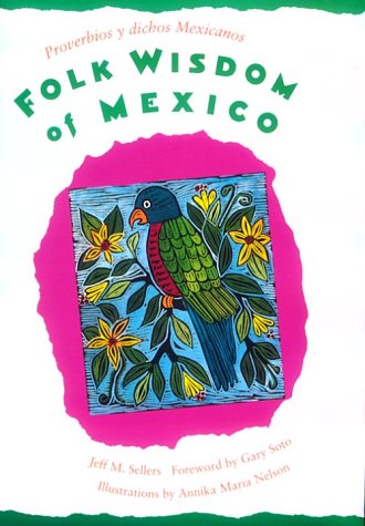 Stock image for FOLK WISDOM OF MEXICO: Proverbios y Dichos Mexicanos for sale by Falls Bookstore