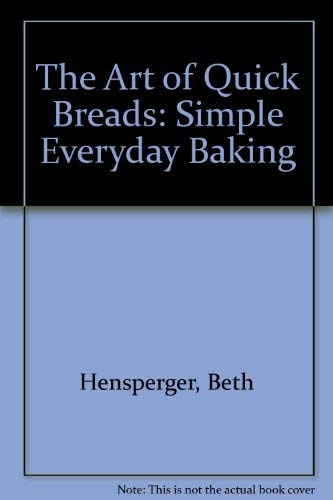 9780811805407: The Art of Quick Breads: Simple Everyday Baking