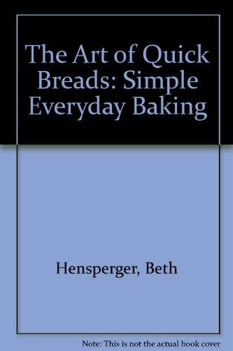 Stock image for The Art of Quick Breads: Simple Everyday Baking for sale by Your Online Bookstore