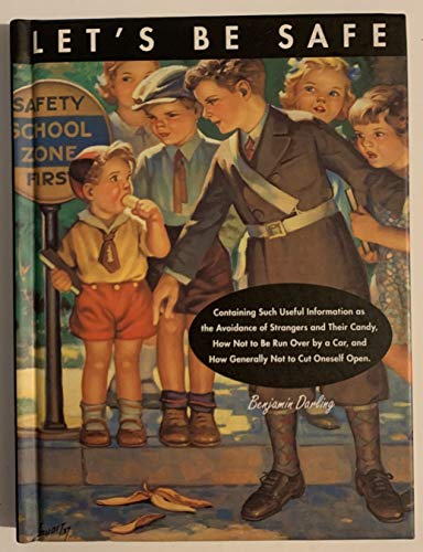 Imagen de archivo de Let's Be Safe : Containing Such Useful Information As the Avoidance of Strangers and Their Candy, How Not to Be Run over by a Car, and How Generally Not to Cut Oneself Open a la venta por Vashon Island Books