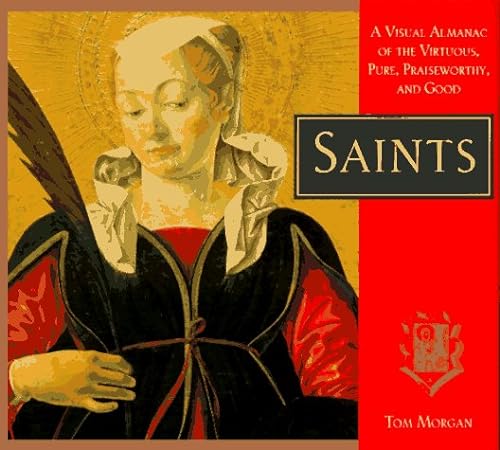 Stock image for Saints: A Visual Almanac of the Virtuous, Pure, Praiseworthy and Good for sale by WorldofBooks