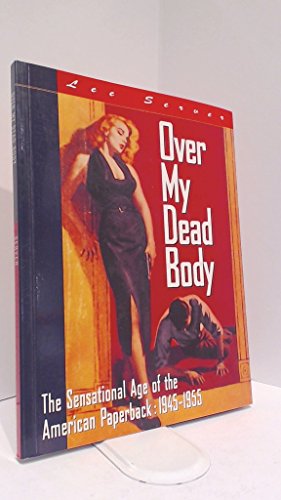 9780811805506: Over My Dead Body: Sensational Age of American Paperbacks, 1945-55