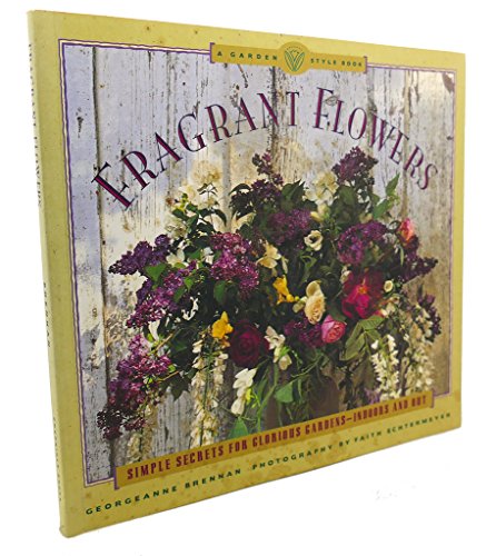 Beispielbild fr Fragrant Flowers: Simple Secrets for Glorious Gardens -- Indoors and Out: A Garden Style Book zum Verkauf von Wonder Book