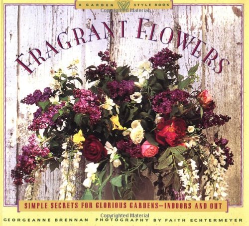 Stock image for Fragrant Flowers: Simple Secrets for Glorious Gardens -- Indoors and Out: A Garden Style Book for sale by Wonder Book