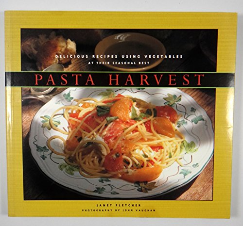 Imagen de archivo de Pasta Harvest : Delicious Recipes Using Vegetables at Their Seasonal Best a la venta por Better World Books: West