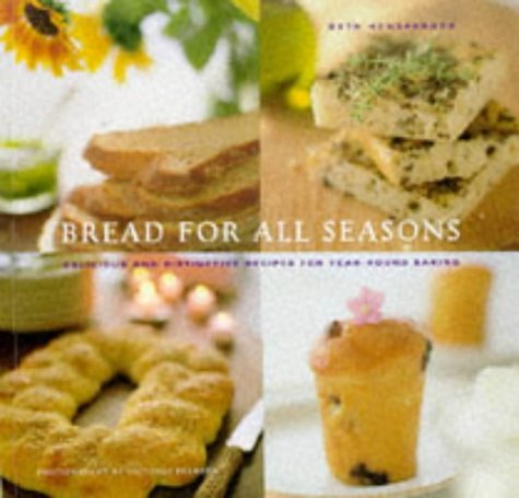 Beispielbild fr Bread for All Seasons : Delicious and Distinctive Recipes for Year-Round Baking zum Verkauf von Better World Books