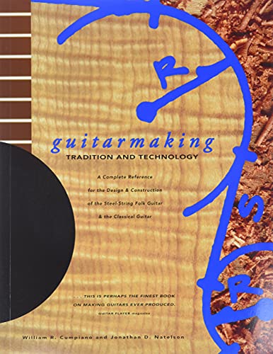 Guitarmaking: Tradition And Technology: A Complete Reference For The Design & Construction Of The...