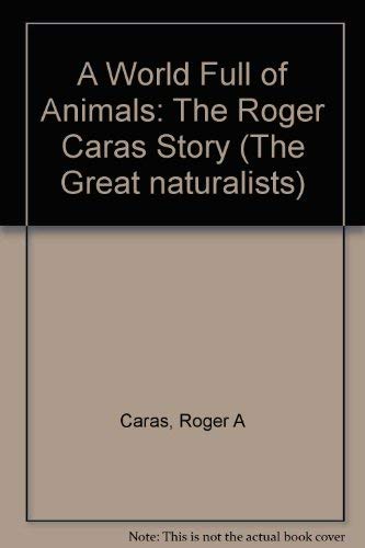 A World Full of Animals; The Roger Caras Story