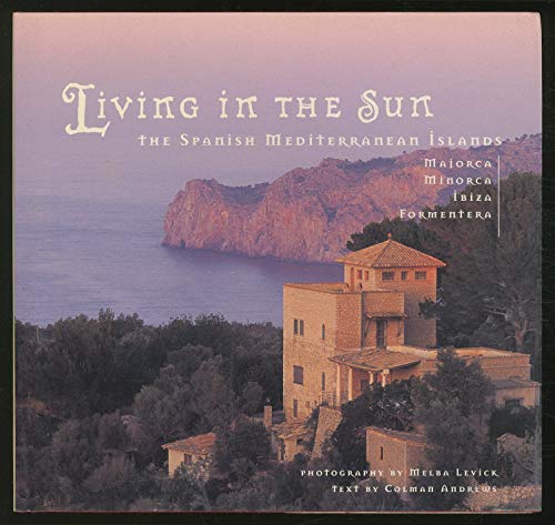 Imagen de archivo de Living in the Sun: The Spanish Mediterranean Islands : Majorca, Minorca, Ibiza, Formentera a la venta por HPB-Emerald