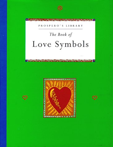 The Book of Love Symbols (Prospero's Library) (9780811806893) by Bently, Peter