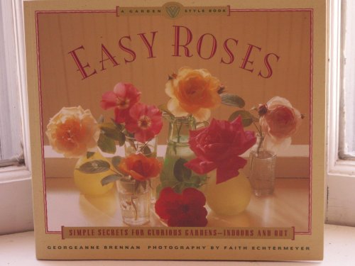 Imagen de archivo de Easy Roses: Secrets for Glorious Gardens- Indoors and Out (The Garden Style Book) a la venta por SecondSale