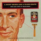 Stock image for A Stiff Drink and Close Shave : The Lost Arts of Manliness for sale by Better World Books