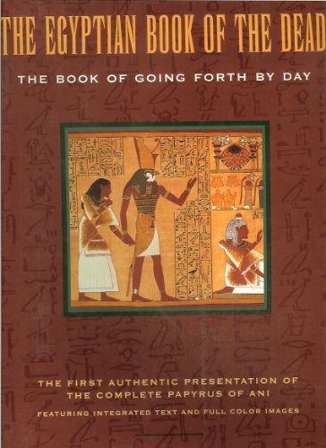 The Egyptian Book of the dead : the Book of going forth by day : being the Papyrus of Ani (royal scribe of the divine offerings), written and illustrated circa 1250 B.C.E., by scribes and artists unknown, including the balance of chapters of the books of the dead known as the theban recension, compiled from ancient texts, dating back to the roots of egyptian civilization / translated by Raymond O. Faulkner / with additional translations and a commentary by Ogden Goelet / with color illustrations from the facsimile volume produced in 1890 under the supervision of E.A. Wallis Budge / introduced by Carol A.R. Andrews / edited by Eva Von Dassow / in an edition conceived by James Wasserman - Faulkner, Raymond O. (Raymond Oliver) (1894-1982). Goelet, Ogden Jr. (b. 1942-)