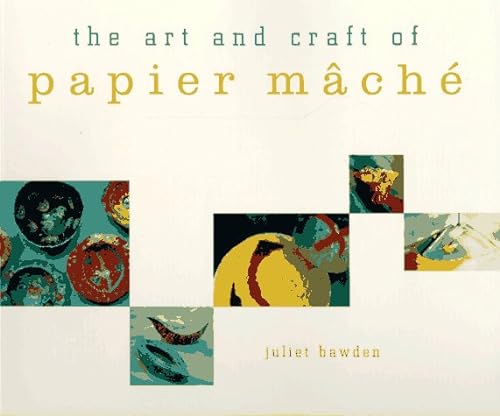 The Art and Craft of Papier Mache (9780811808057) by Bawden, Juliet