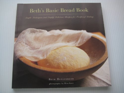 Imagen de archivo de Beth's Basic Bread Book : Simple Techniques and Simply Delicious Recipes for Foolproof Baking a la venta por Better World Books