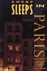Imagen de archivo de Cheap Sleeps in Paris : The Savvy Traveler's Guide to the Best Accommodations at the Best Prices a la venta por Better World Books