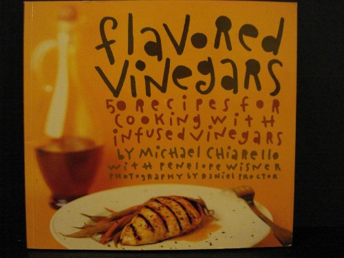 Flavored Vinegars: 50 Recipes for Cooking with Infused Vinegars