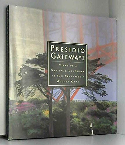 Imagen de archivo de Presidio Gateways : Views of a National Landmark at San Francisco's Golden Gate a la venta por Vashon Island Books