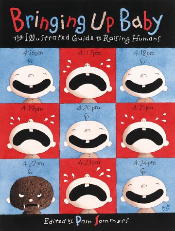 9780811808866: Bringing Up Baby: The Illustrated Guide to Raising Humans