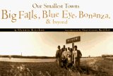 Stock image for Our Smallest Towns: Big Falls, Blue Eye, Bonanza & Beyond for sale by Jeff Stark