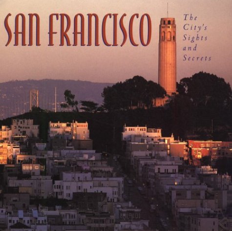 Stock image for San Francisco: The City's Sights and Secrets for sale by Wonder Book